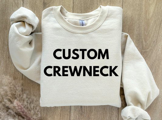 CUSTOM CREWNECK PLEASE LEAVE DESIGN IN COMMENTS